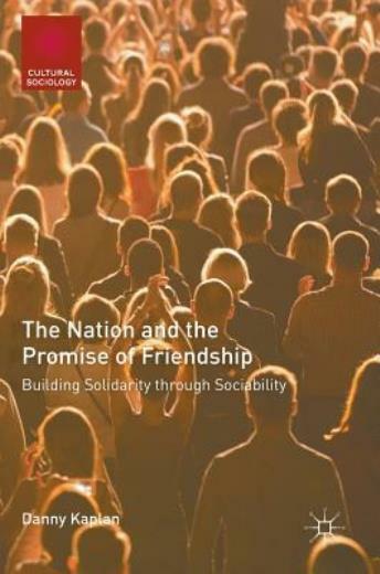 The Nation And The Promise Of Friendship: Building Solidarity Through Socia…