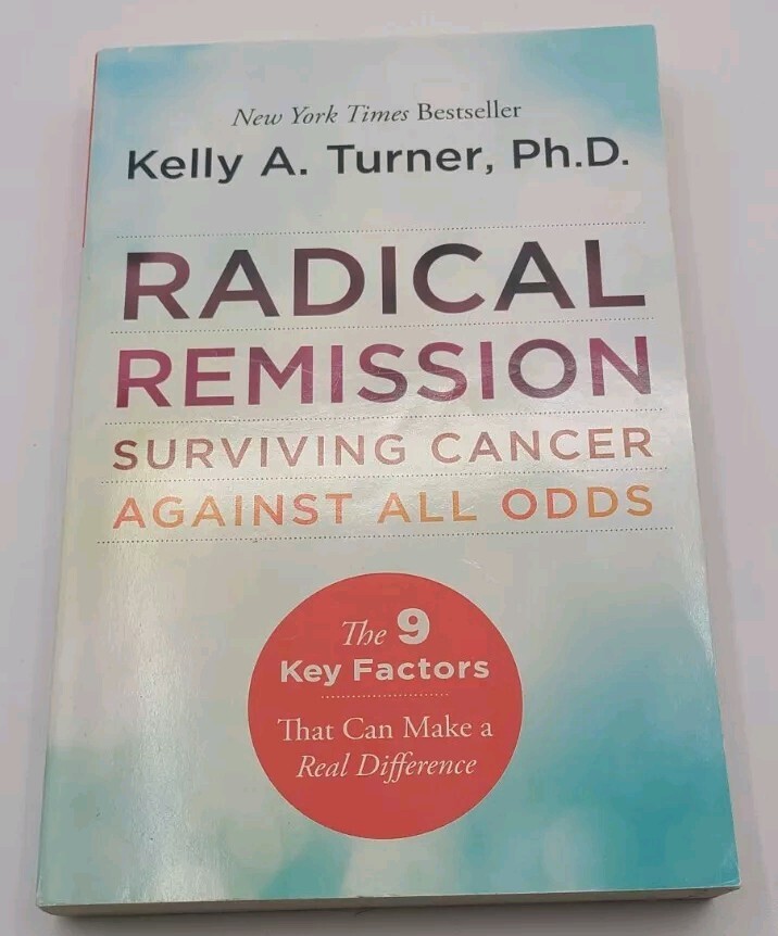 Radical Remission: Surviving Cancer Against All Odds, Turner, Kelly A., PhD, 1st