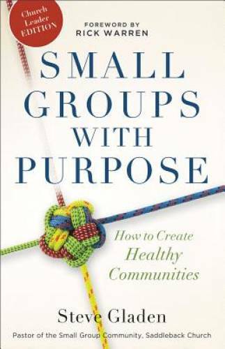 Small Groups with Purpose: How to Create Healthy Communities – Paperback – GOOD