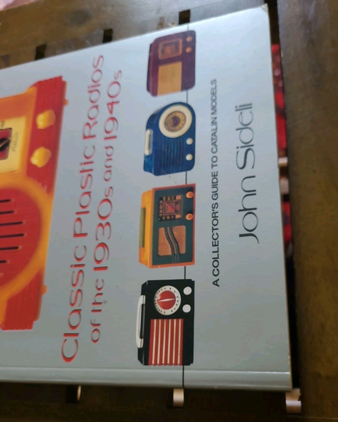 Classic Plastic Radios Of The 1930s & 1940s John Sideli 1990 First Edition SC