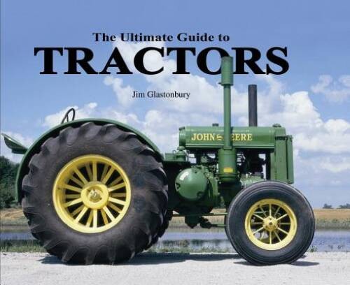 The Ultimate Guide to Tractors – Hardcover By Glastonbury, Jim – VERY GOOD