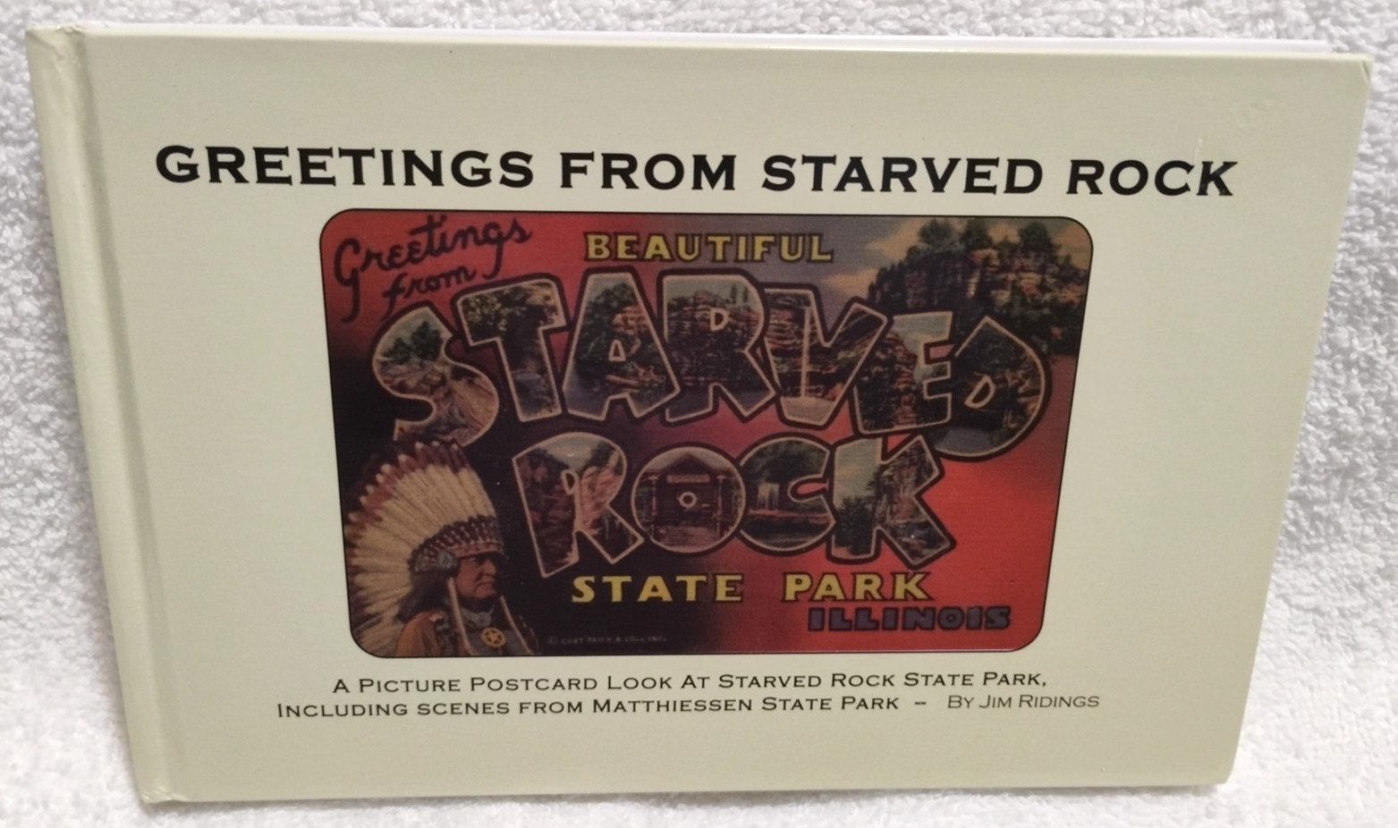 Greetings from Starved Rock Jim Ridings A Look At Vintage Picture Postcards HC