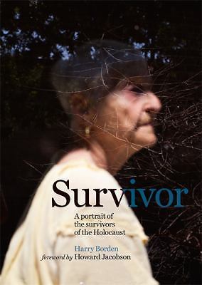 Survivor : A Portrait of the Survivors of the Holocaust by Harry Borden…