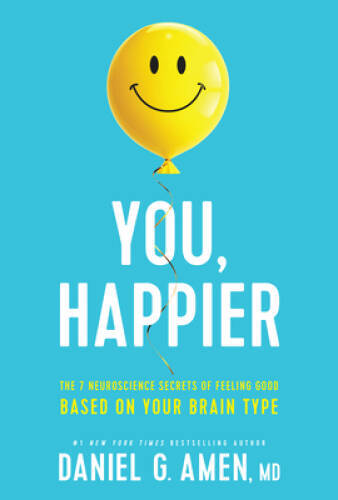 You, Happier: The 7 Neuroscience Secrets of Feeling Good Based on Your Br – GOOD