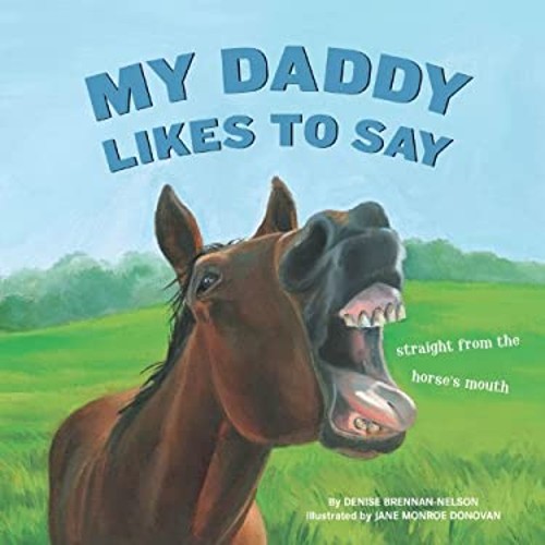 My Daddy Likes to Say Hardcover Denise Brennan-Nelson