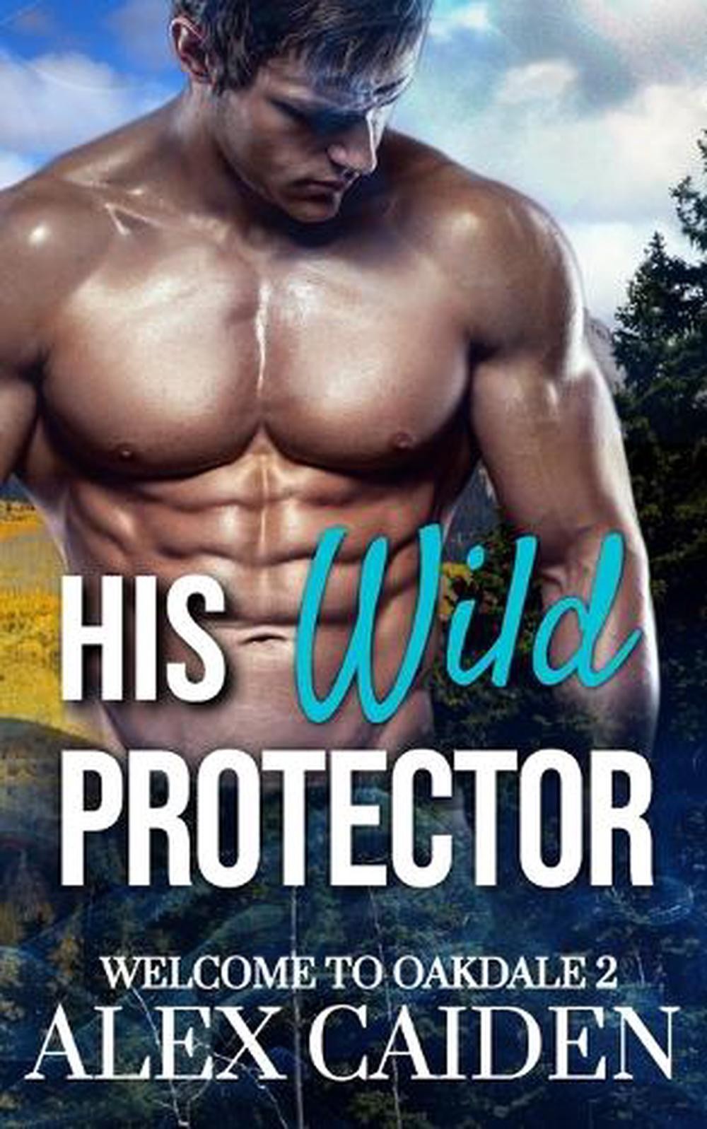 His Wild Protector: Welcome To Oakdale 2 (MM Instalove) by Alex Caiden Paperback
