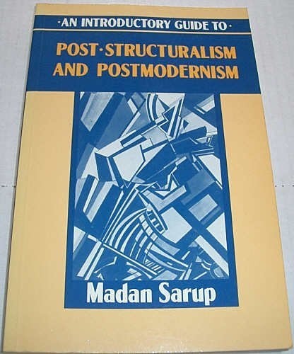 An Introductory Guide to Post-structuralism and Post-modernism – Sarup, Madan