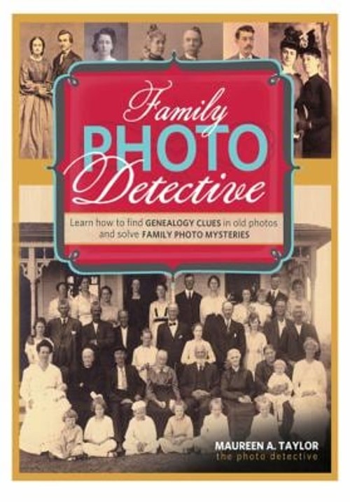 Family Photo Detective : Learn How to Find Genealogy Clues in Old