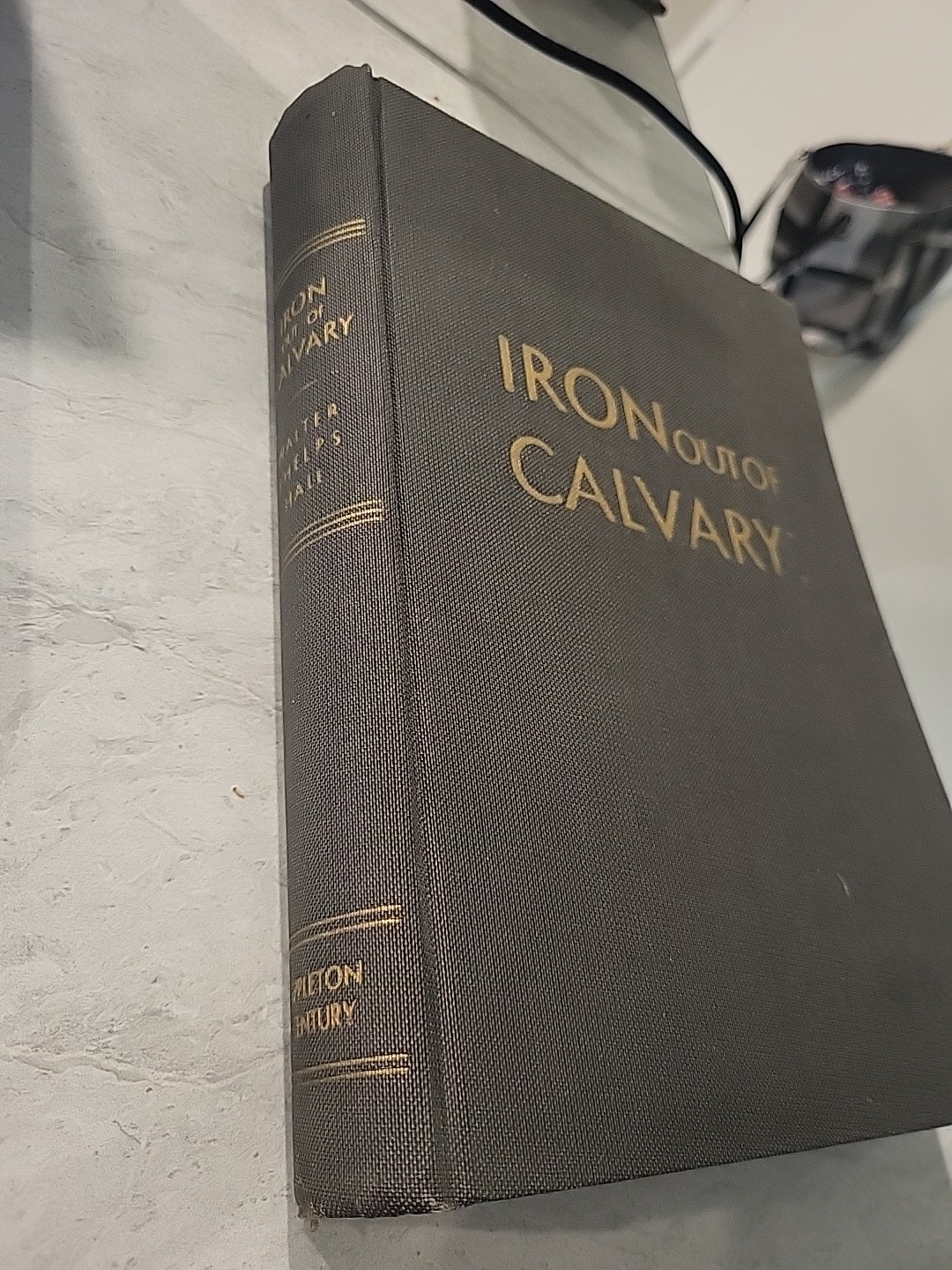 Iron Out of Calvary, HC Book, By Walter Phelps Hall, Copyright 1946, D. Appleton