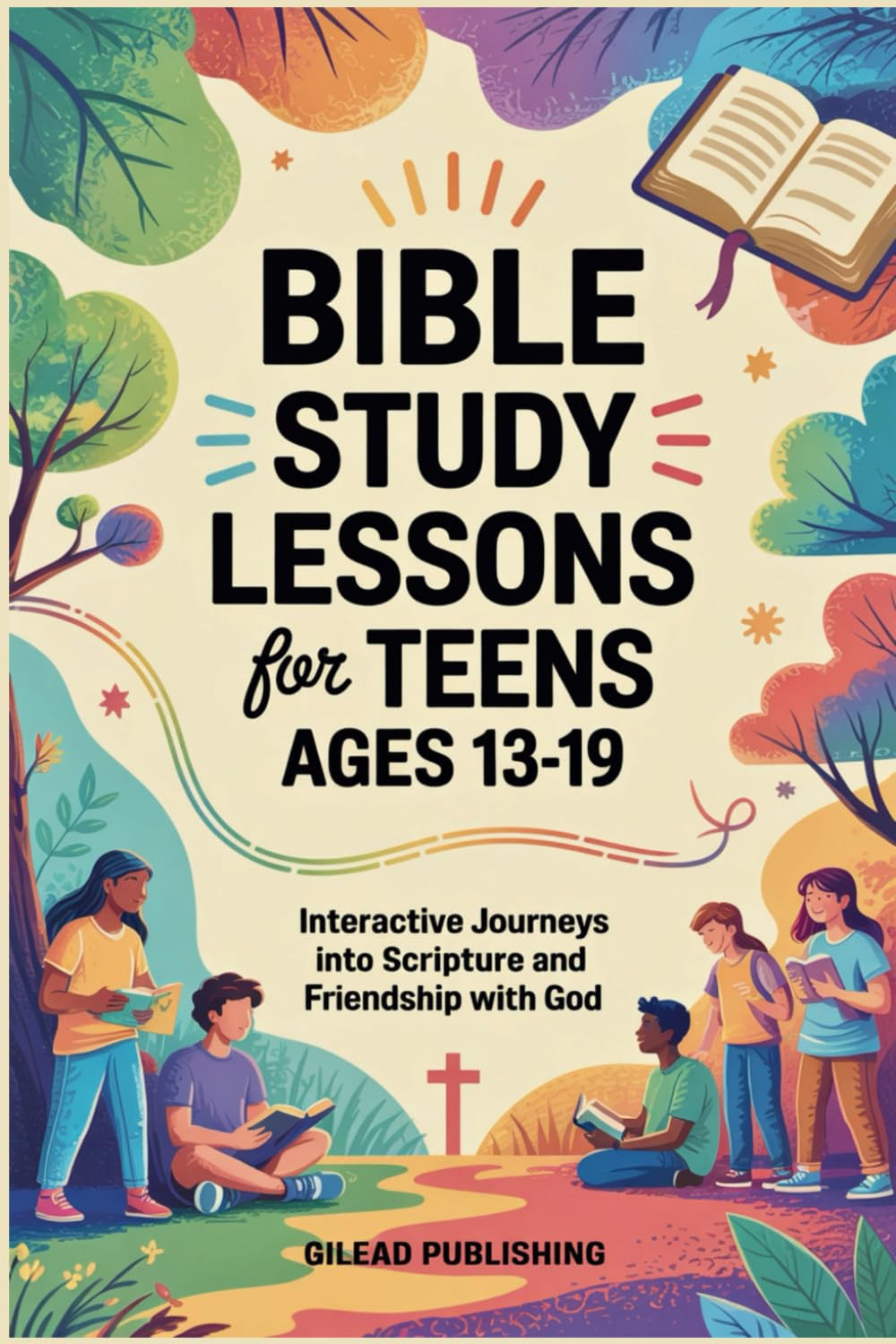 Bible Study Lessons for Teens Ages 13-19: Interactive Journeys into Scripture an