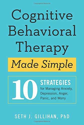Cognitive Behavioral Therapy Made Simple: 10 Strategies for Managing Anxi – GOOD