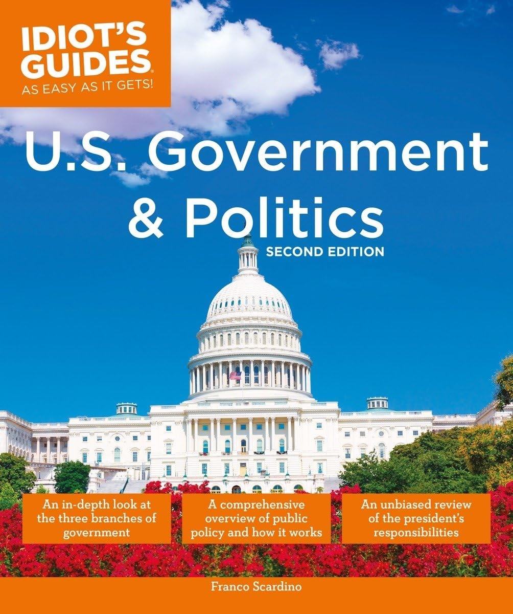 U.S. Government and Politics, 2nd Edition (Idiot’s Guides)