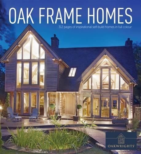 Oak Frame Homes: 336 Pages of Inspirational … by „Homebuilding & Reno Hardback