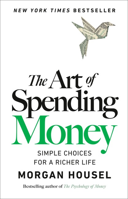 The Art Of Spending Money: Simple Choices For A Richer Life