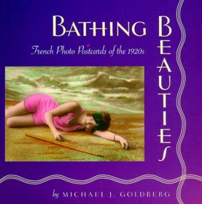 Bathing Beauties: French Photo Postcards of the 1920s by Michael Jay Goldberg