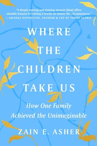 Where the Children Take Us: How One Family Achieved the Unimaginable, Asher, Zai