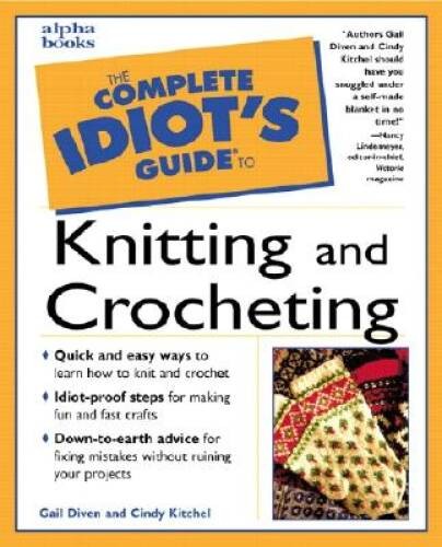 The Complete Idiot’s Guide to Knitting and Crocheting – Paperback – GOOD