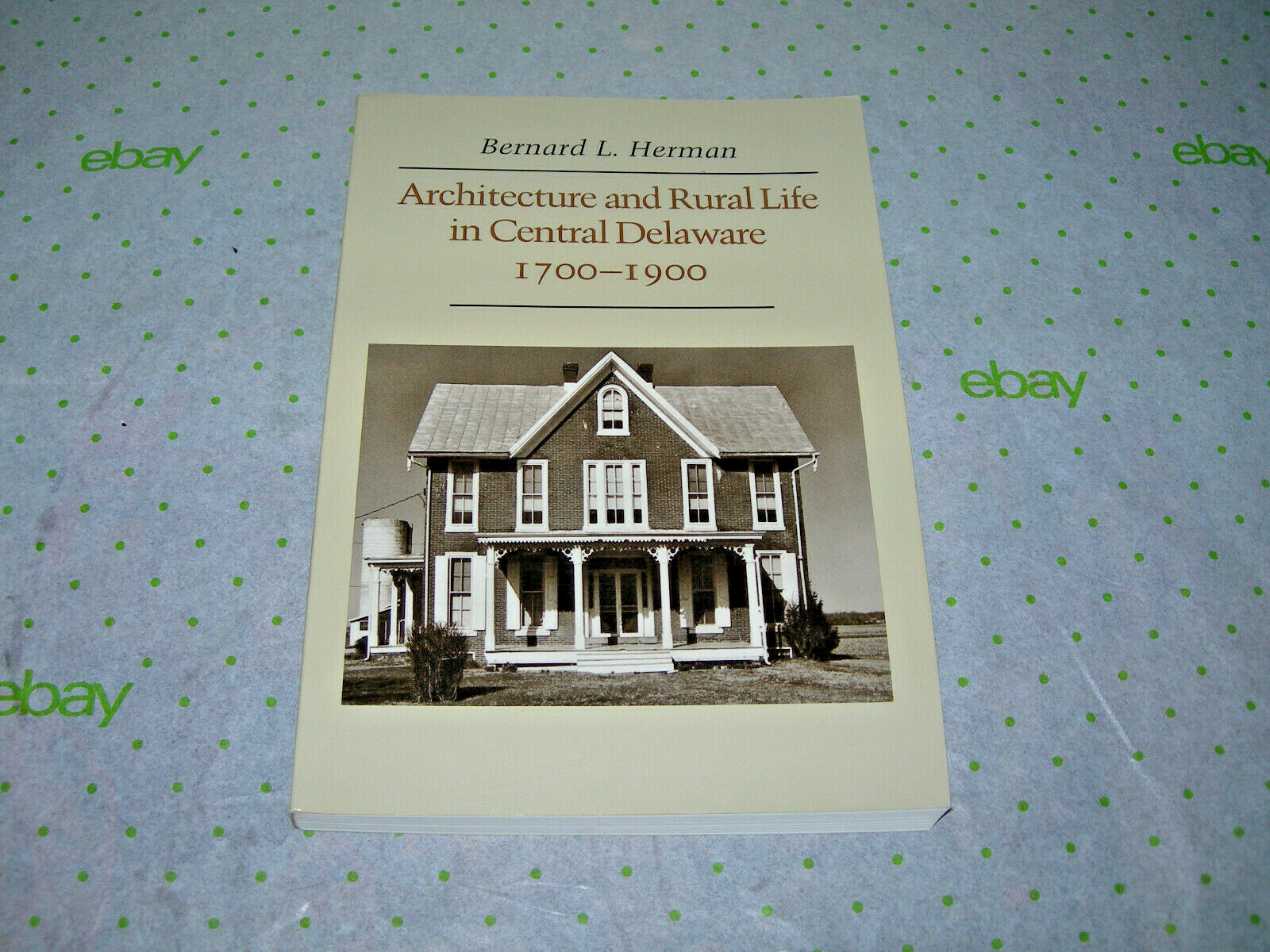 ARCHITECTURE AND RURAL LIFE IN CENTRAL DELAWARE, 1700-1900 By Bernard L. Herman