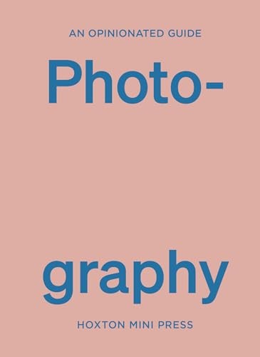 An Opinionated Guide to Photography
