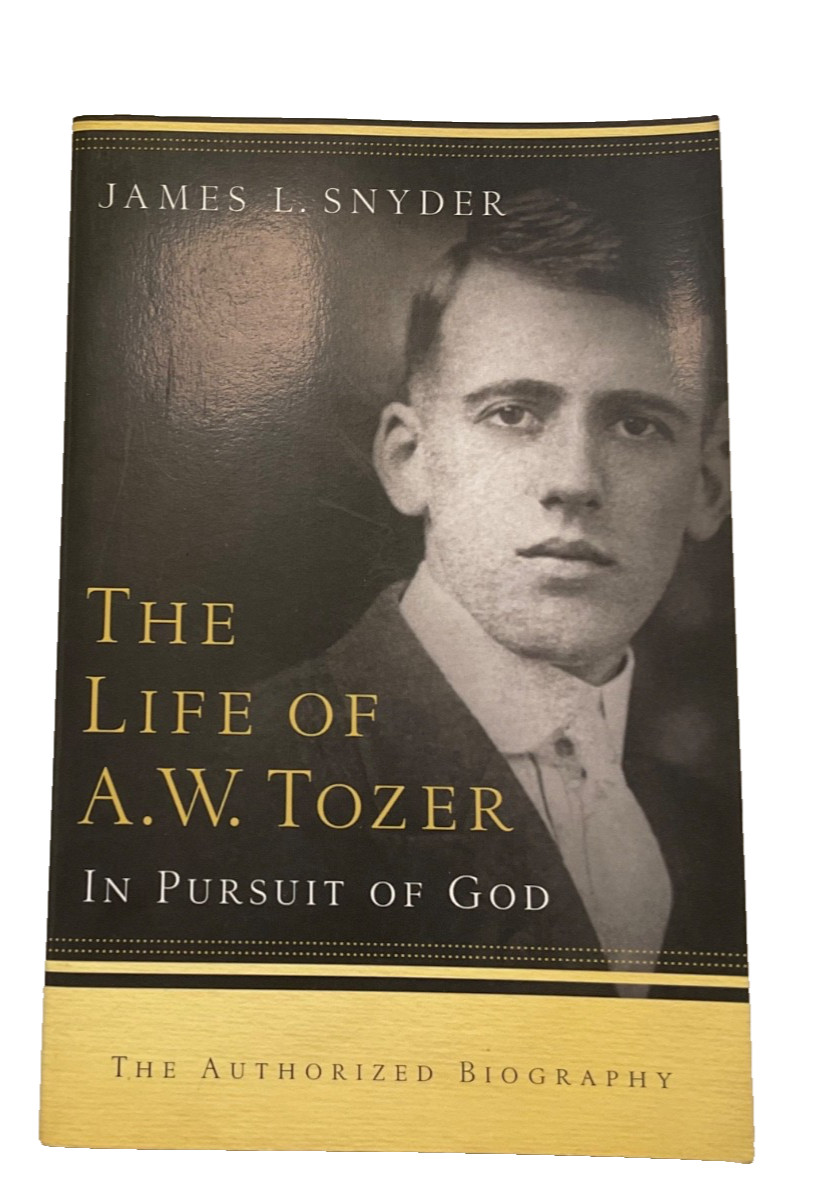 Life of A. W. Tozer : In Pursuit of God by James Snyder