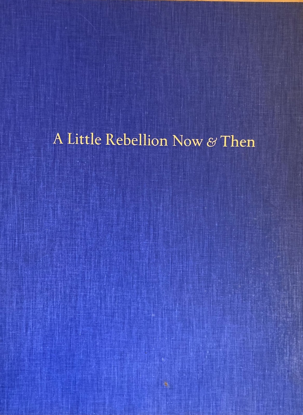 [Fine Press] A Little Rebellion Now & Then. Santa Cruz: 1976. 1/200.