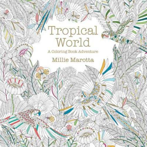Tropical World: A Coloring Book Adventure (A Millie Marotta Adult Co – VERY GOOD