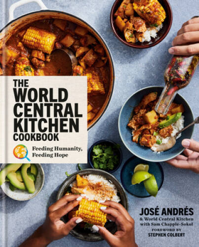 The World Central Kitchen Cookbook: Feeding Humanity, Feeding Hope – VERY GOOD