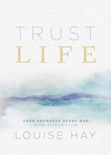 Trust Life: Love Yourself Every Day with Wisdom from Louise Hay – VERY GOOD