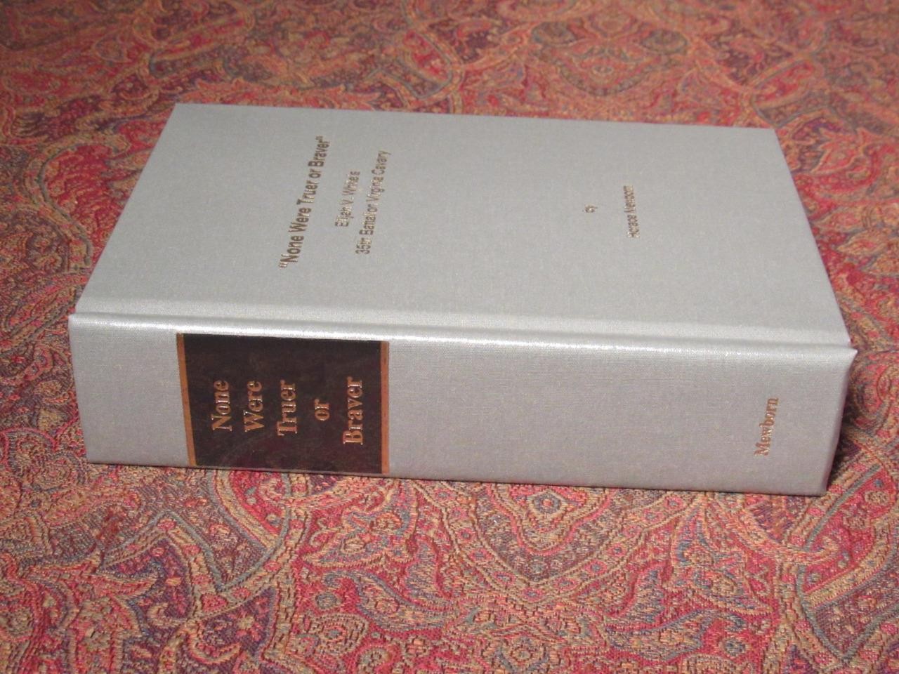NONE WERE TRUER OR BRAVER – ELIJAH WHITE’S 35th BATTALION VIRGINIA CAVALRY -1ST