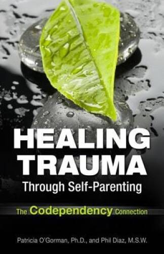 Healing Trauma Through Self-Parenting: The Codependency Connection – VERY GOOD