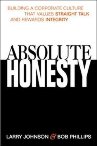 Absolute Honesty: Building a Corporate Culture That Values Straight Talk and…