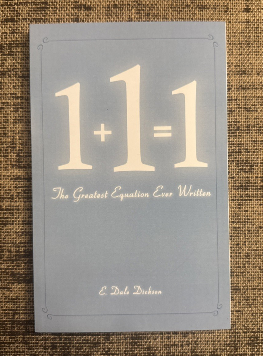 1 + 1 = 1 : The Greatest Equation Ever Written by E. Dale Dickson RARE *NEW*