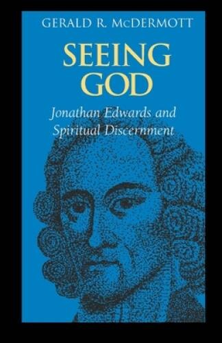 Seeing God: Jonathan Edwards and Spiritual Discernment – Paperback – VERY GOOD