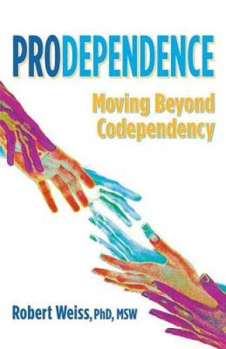 Prodependence: Moving Beyond Codependency – Paperback By Weiss, Robert – GOOD