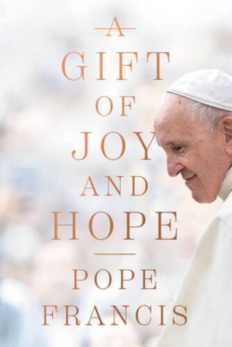 A Gift of Joy and Hope – Hardcover By Francis, Pope – VERY GOOD