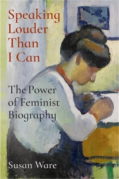 Speaking Louder Than I Can: The Power of Feminist Biography (Hardback or Cased B