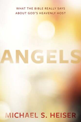 Angels: What the Bible Really Says about God’s Heavenly Host by Michael S Heiser