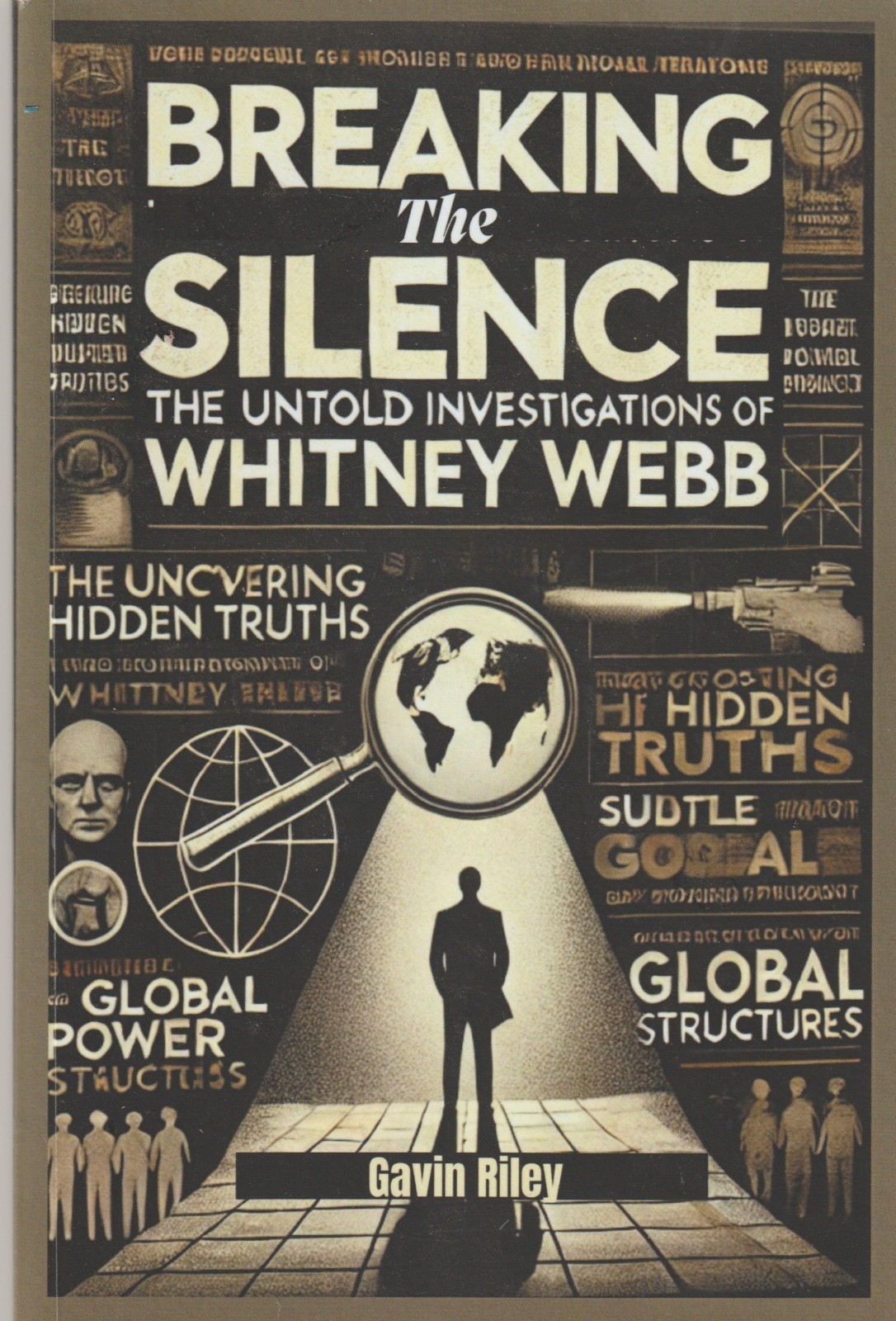 Breaking the Silence: The Untold Investigations of Whitney Webb BY Gavin Riley