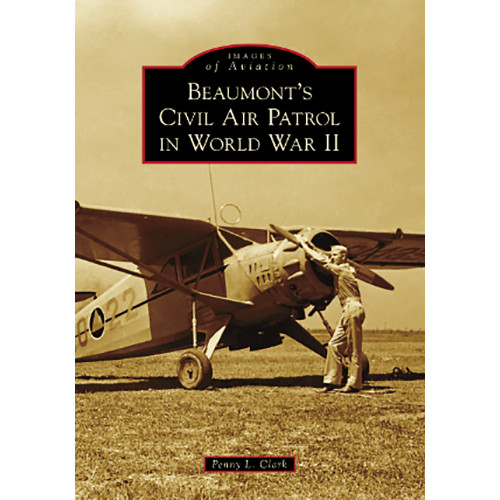 Beaumont’s Civil Air Patrol in World War II, Texas, Images of Aviation, Paperbac