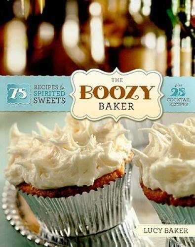 The Boozy Baker: 75 Recipes for Spirited Sweets – Paperback – GOOD