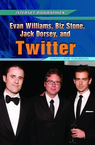 Evan Williams, Biz Stone, Jack Dorsey, and Twitter by Kamberg, Mary-Lane