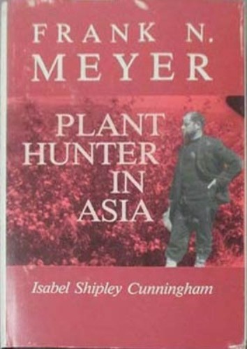 FRANK N. MEYER: PLANT HUNTER IN ASIA By Isabel Shipley Cunningham – Hardcover VG