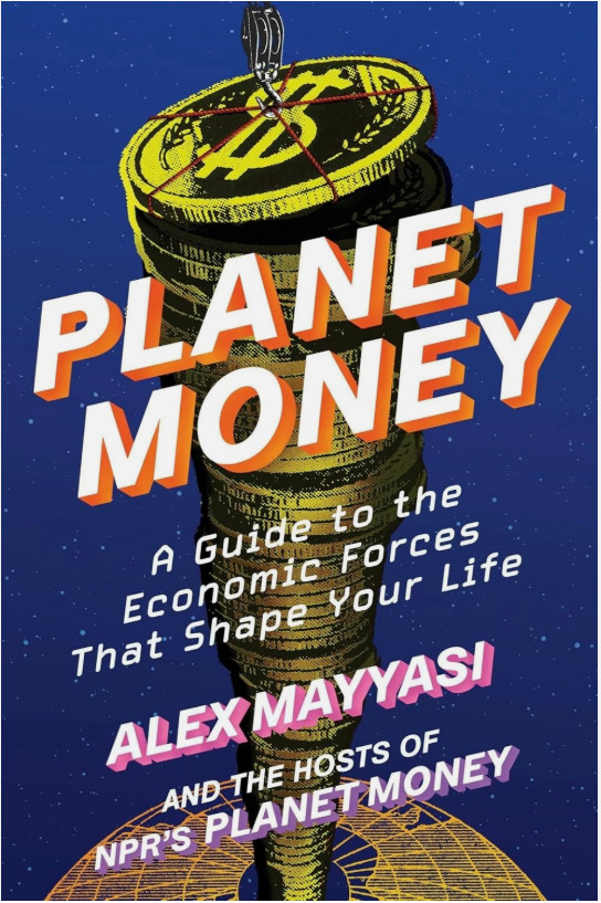 Planet Money : A Guide to the Economic Forces That Shape Your Life by Alex…