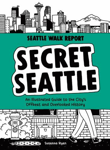 Secret Seattle (Seattle Walk Report): An Illustrated Guide to the Citys – GOOD