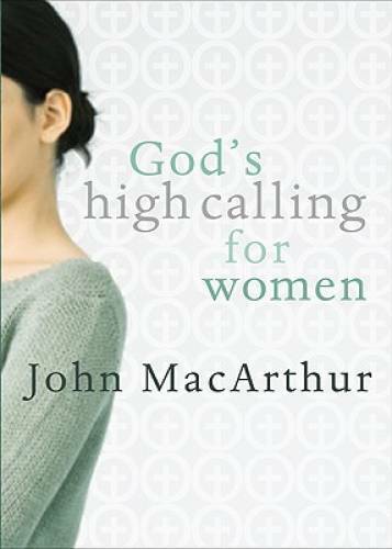 God’s High Calling For Women – Paperback By MacArthur Jr., John F. – GOOD