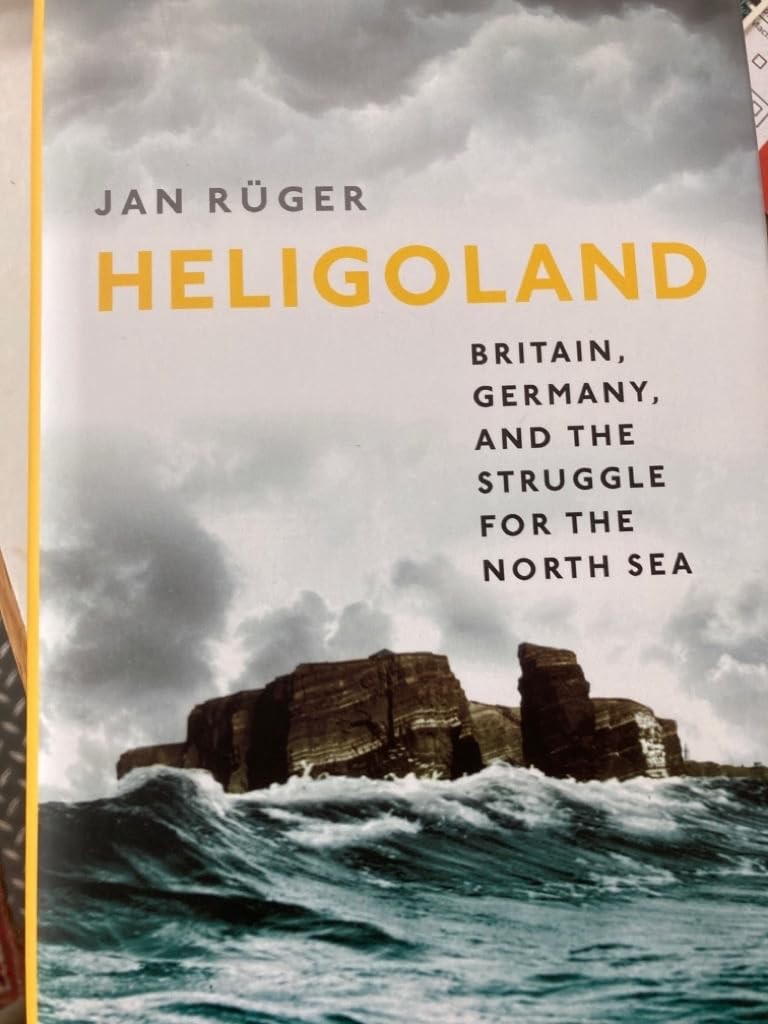 Heligoland: Britain, Germany, and the Struggle for the North Sea