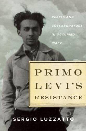 Primo Levi’s Resistance: Rebels and Collaborators in Occupied Italy – VERY GOOD