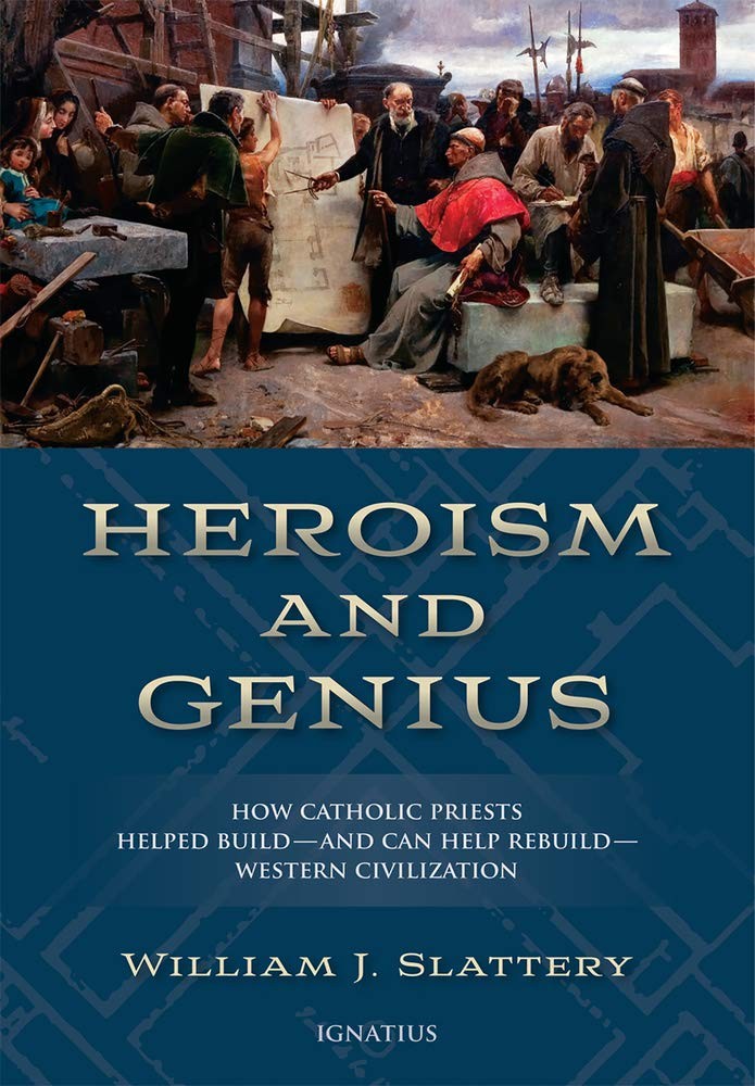 Heroism and Genius: How Catholic Priests Helped Build—and Can Help Rebuild…
