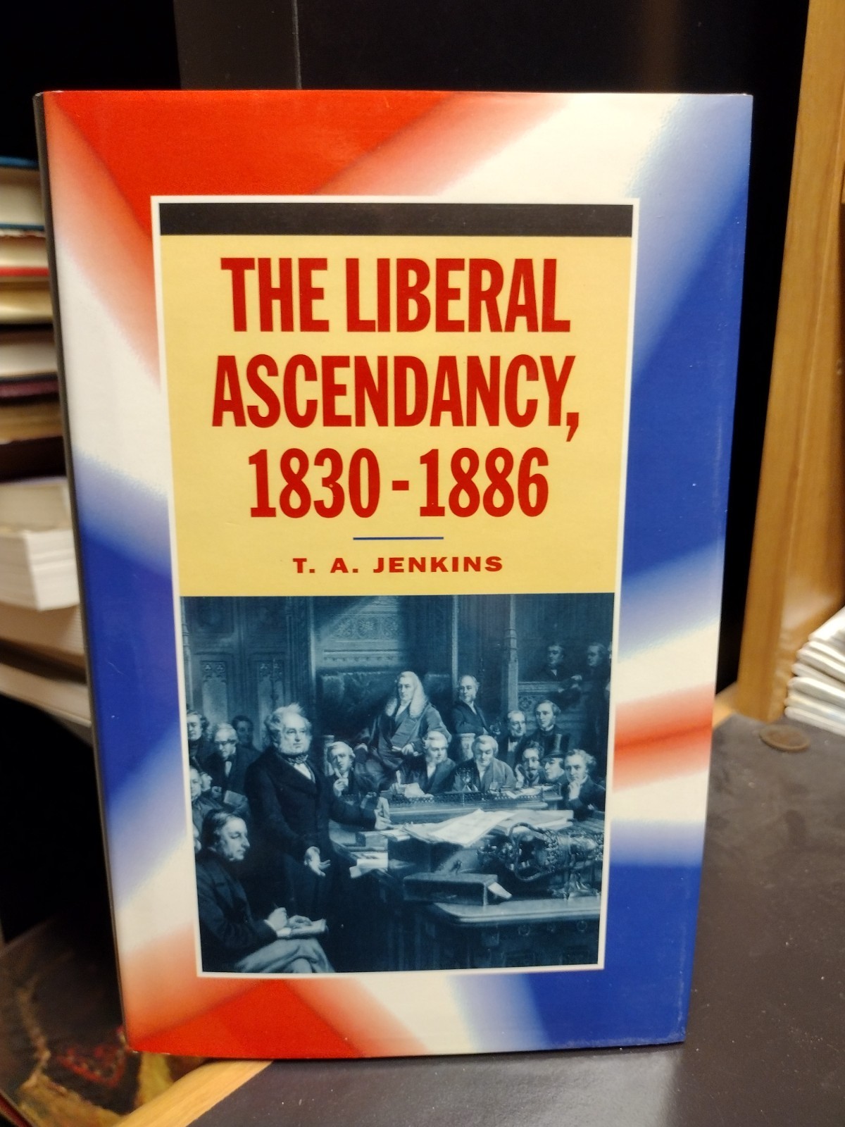 The Liberal Ascendancy 1830-1886 T.A. Jenkins 1994 St. Martin’s Press UK Politic