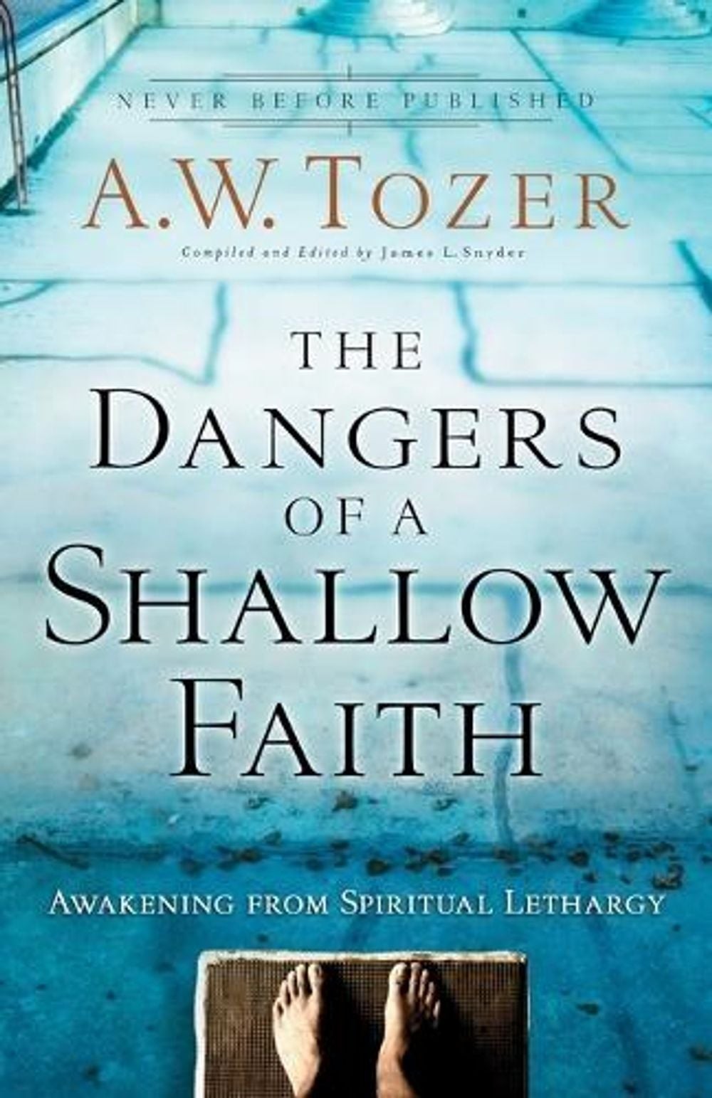 The Dangers of a Shallow Faith Awakening from Spiritual Lethargy by A.W. Tozer (